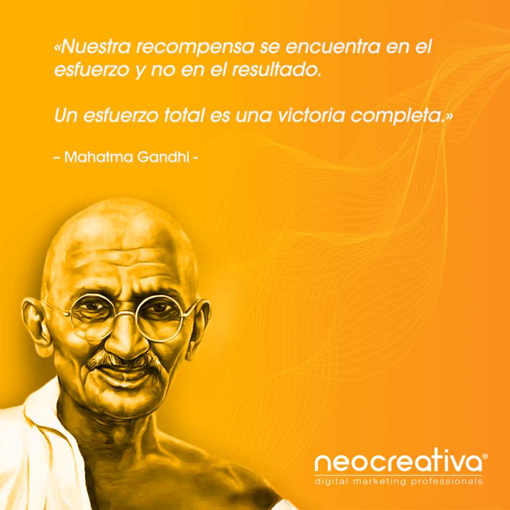 Nuestra recompensa se encuentra en el esfuerzo y no en el resultado. Un esfuerzo total es una victoria completa.