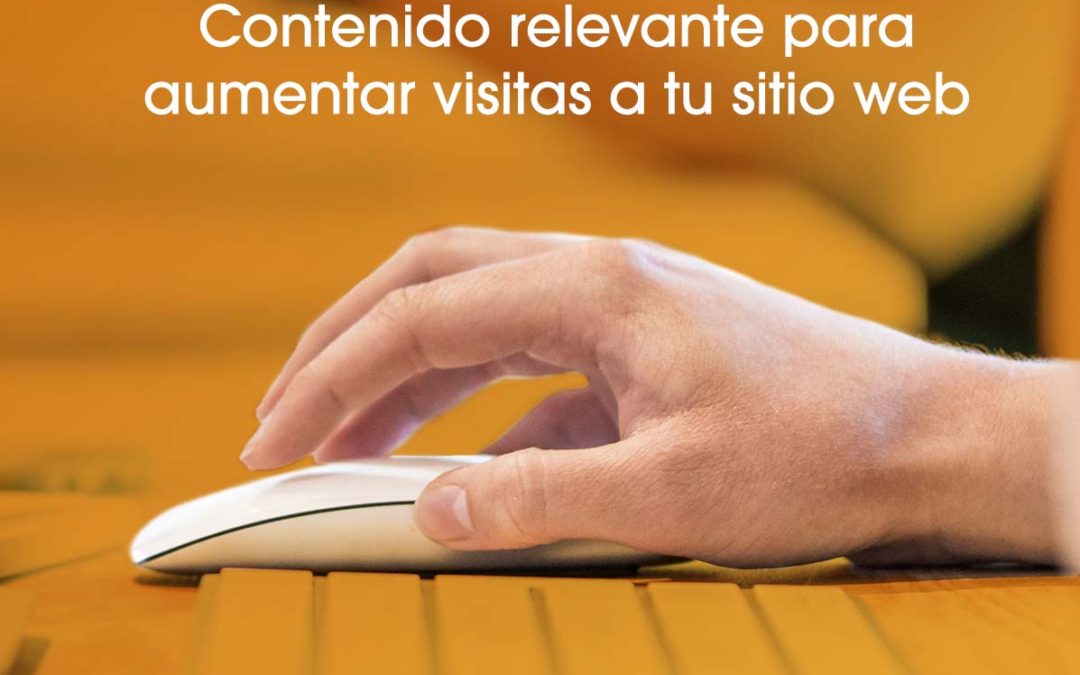 Consejos para aumentar visitas a tu sitio web con la creación de contenido relevante